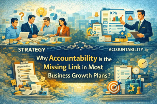 Why Accountability Is the Missing Link in Most Business Growth Plans?